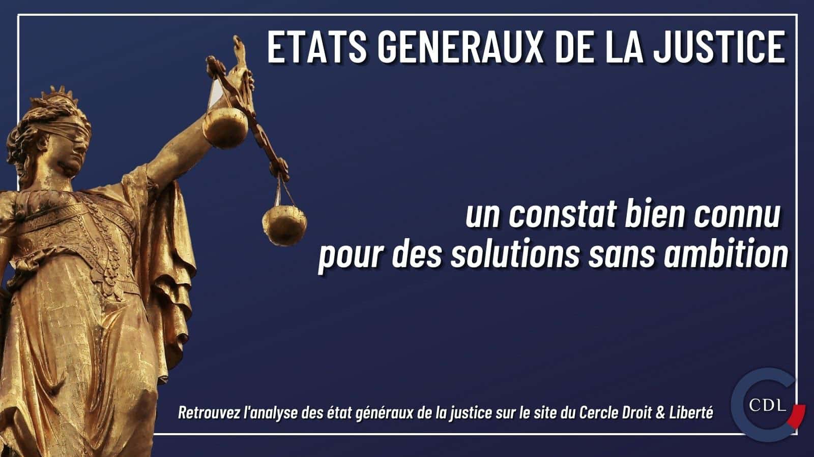 Les Etats généraux de la justice : un constat bien connu pour des solutions sans ambitions