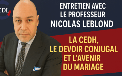🔎 Entretien avec le Professeur Nicolas Leblond : la CEDH, le devoir conjugal et l’avenir du mariage
